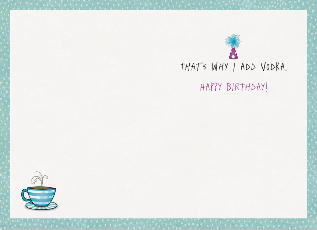 Birthday Card- 'Birthdays Have Never Been My Cup of Tea'