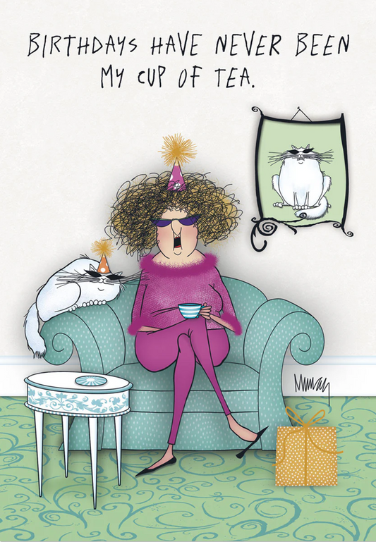 Birthday Card- 'Birthdays Have Never Been My Cup of Tea'