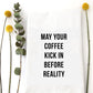 May Your Coffee Kick in Tea Towel