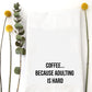 Coffee Because Tea Towel