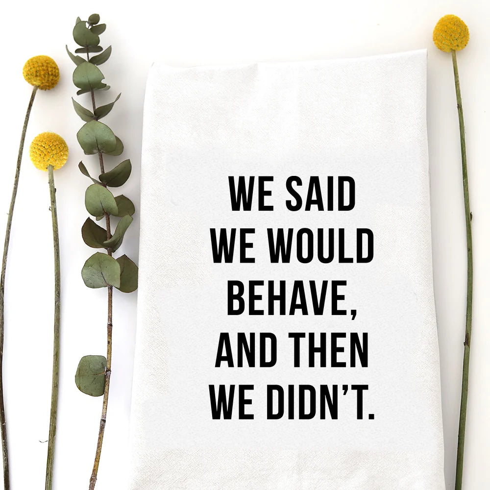Behave Tea Towel