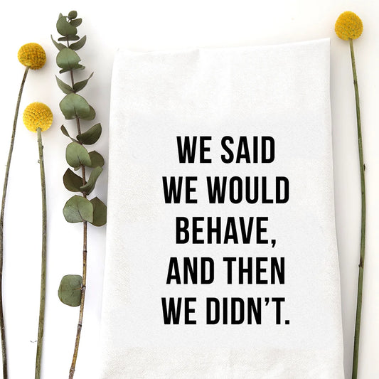 Behave Tea Towel