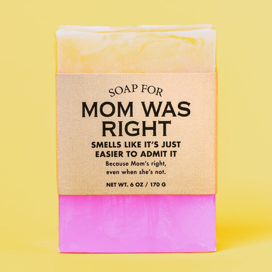 Whiskey River Soap Co. Soap for Mom Was Right