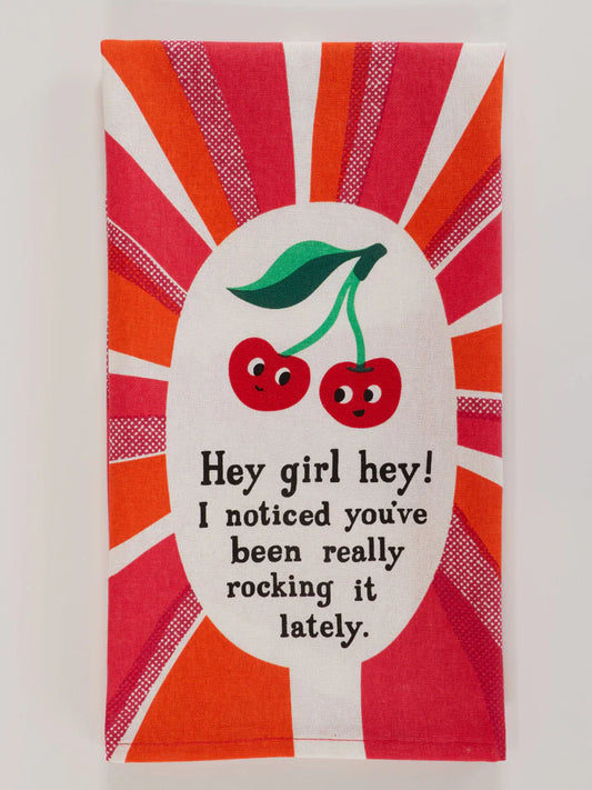 Hey Girl Hey! I Noticed You've Been Really Rocking It Lately Dish Towel