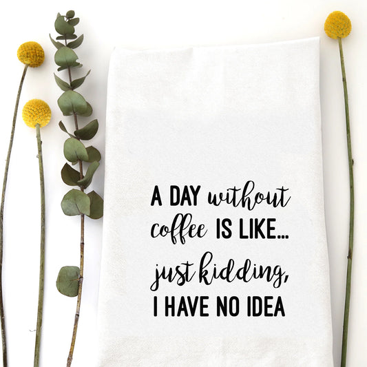 Day Without Coffee Tea Towel