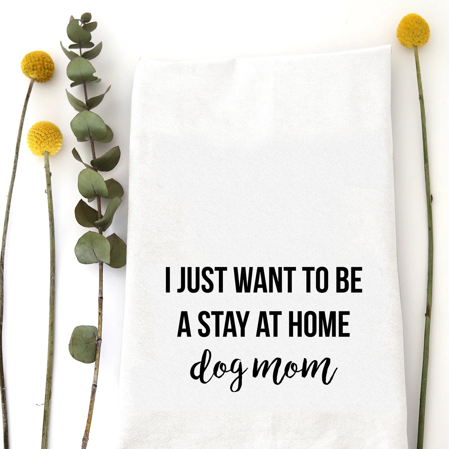 Stay at Home Dog Mom Tea Towel