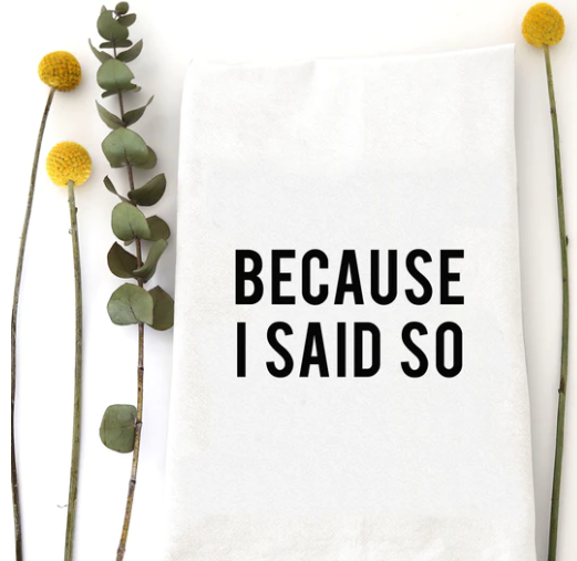 Because I Said So Tea Towel