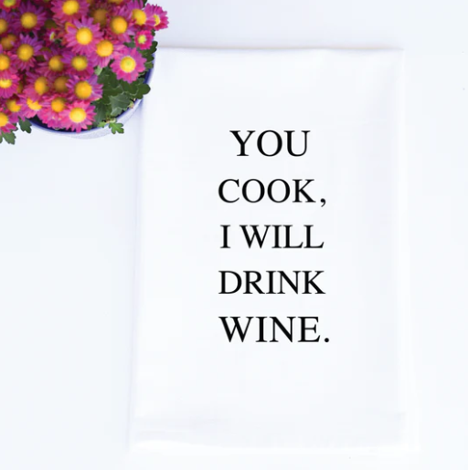 You Cook I Will Drink Tea Towel